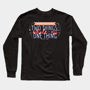 Never Half-Ass Two Things Long Sleeve T-Shirt